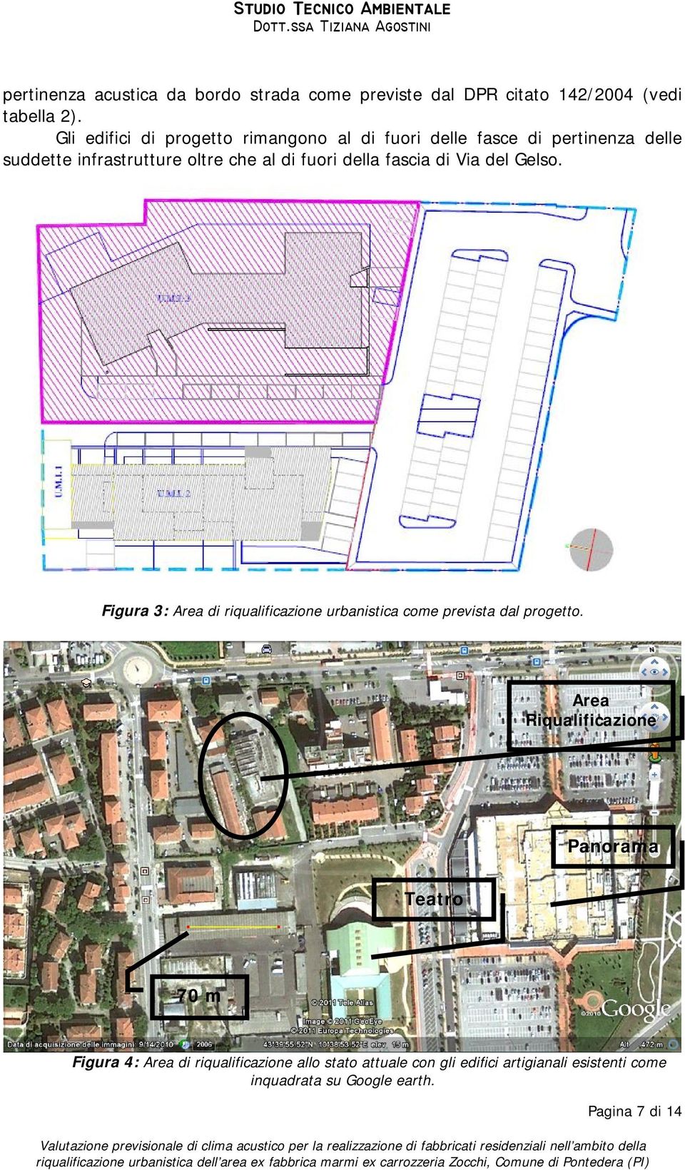 della fascia di Via del Gelso. Figura 3: Area di riqualificazione urbanistica come prevista dal progetto.