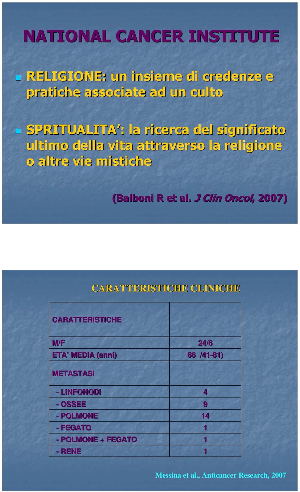 J Clin Oncol,, 2007) CARATTERISTICHE CLINICHE CARATTERISTICHE M/F 24/6 ETA MEDIA (anni) 66 /41-81) METASTASI -
