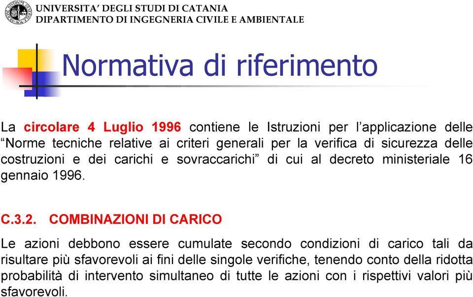 COMBINAZIONI Dl CARICO Le aioni debbono essere cumulate secondo condiioni di carico tali da risultare più sfavorevoli ai fini delle