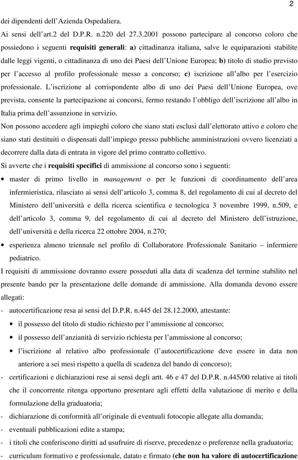 Paesi dell Unione Europea; b) titolo di studio previsto per l accesso al profilo professionale messo a concorso; c) iscrizione all albo per l esercizio professionale.