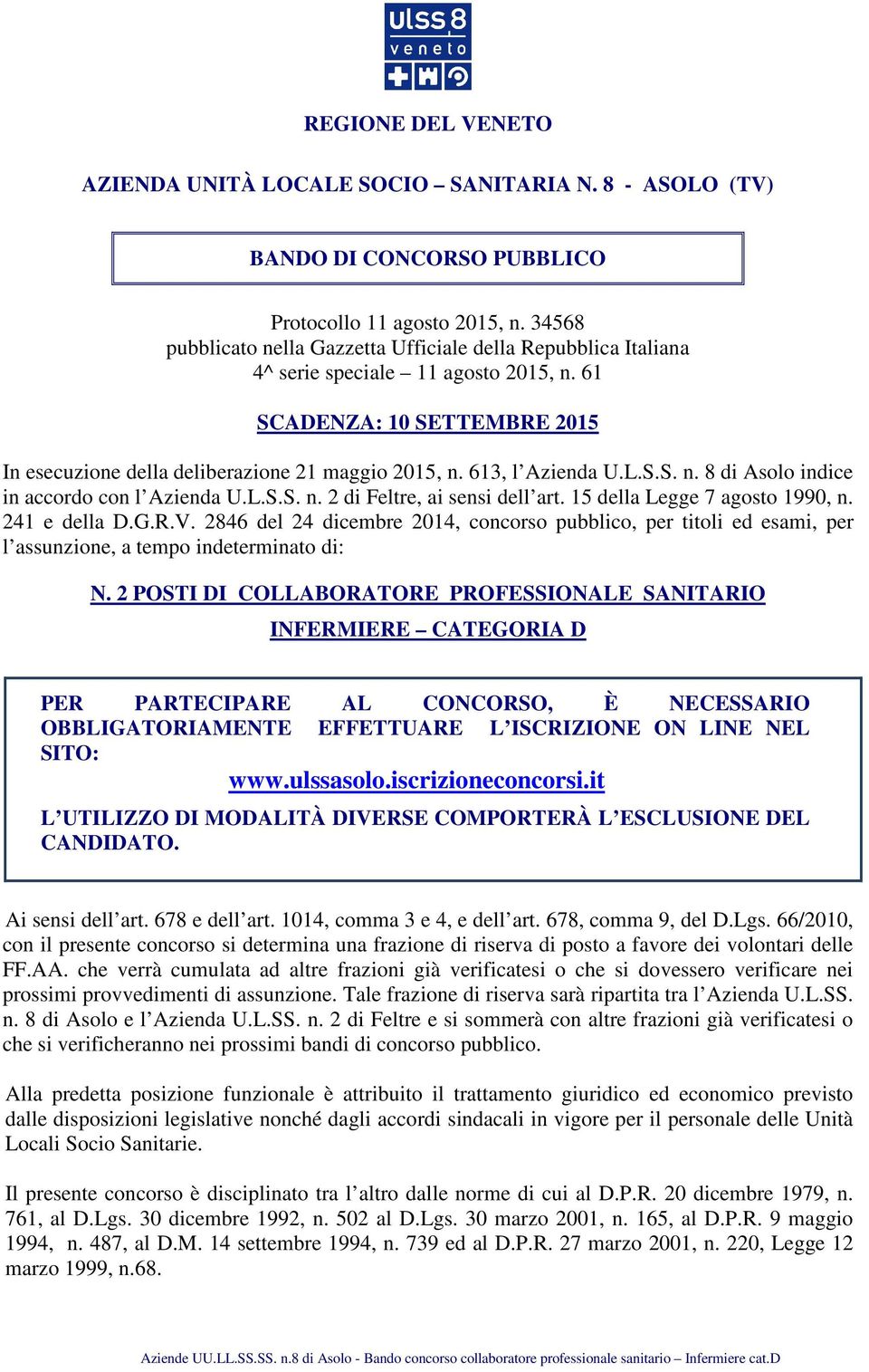 613, l Azienda U.L.S.S. n. 8 di Asolo indice in accordo con l Azienda U.L.S.S. n. 2 di Feltre, ai sensi dell art. 15 della Legge 7 agosto 1990, n. 241 e della D.G.R.V.