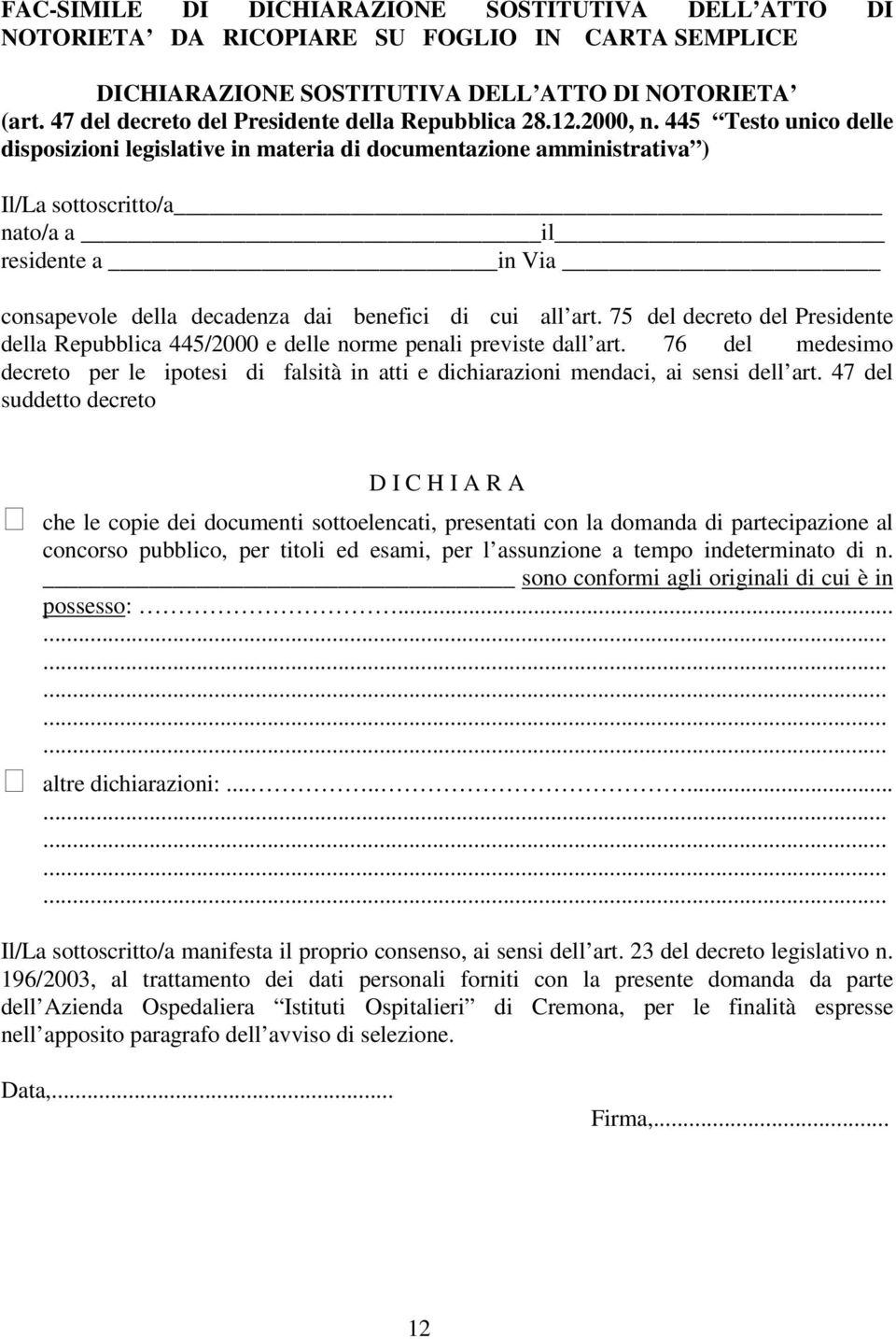 445 Testo unico delle disposizioni legislative in materia di documentazione amministrativa ) Il/La sottoscritto/a nato/a a il residente a in Via consapevole della decadenza dai benefici di cui all