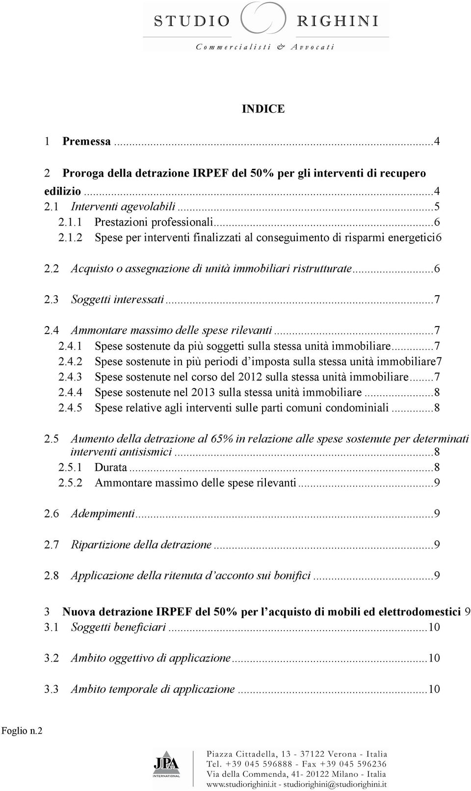 ..7 2.4.2 Spese sostenute in più periodi d imposta sulla stessa unità immobiliare7 2.4.3 Spese sostenute nel corso del 2012 sulla stessa unità immobiliare...7 2.4.4 Spese sostenute nel 2013 sulla stessa unità immobiliare.