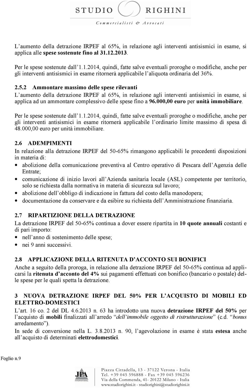 5.2 Ammontare massimo delle spese rilevanti L aumento della detrazione IRPEF al 65%, in relazione agli interventi antisismici in esame, si applica ad un ammontare complessivo delle spese fino a 96.