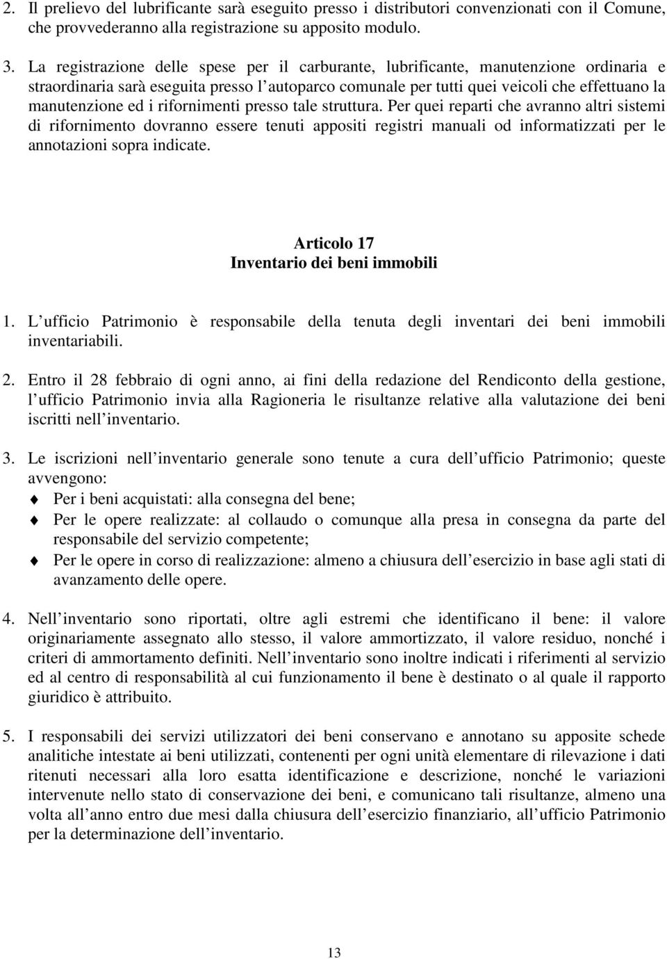 i rifornimenti presso tale struttura. Per quei reparti che avranno altri sistemi di rifornimento dovranno essere tenuti appositi registri manuali od informatizzati per le annotazioni sopra indicate.