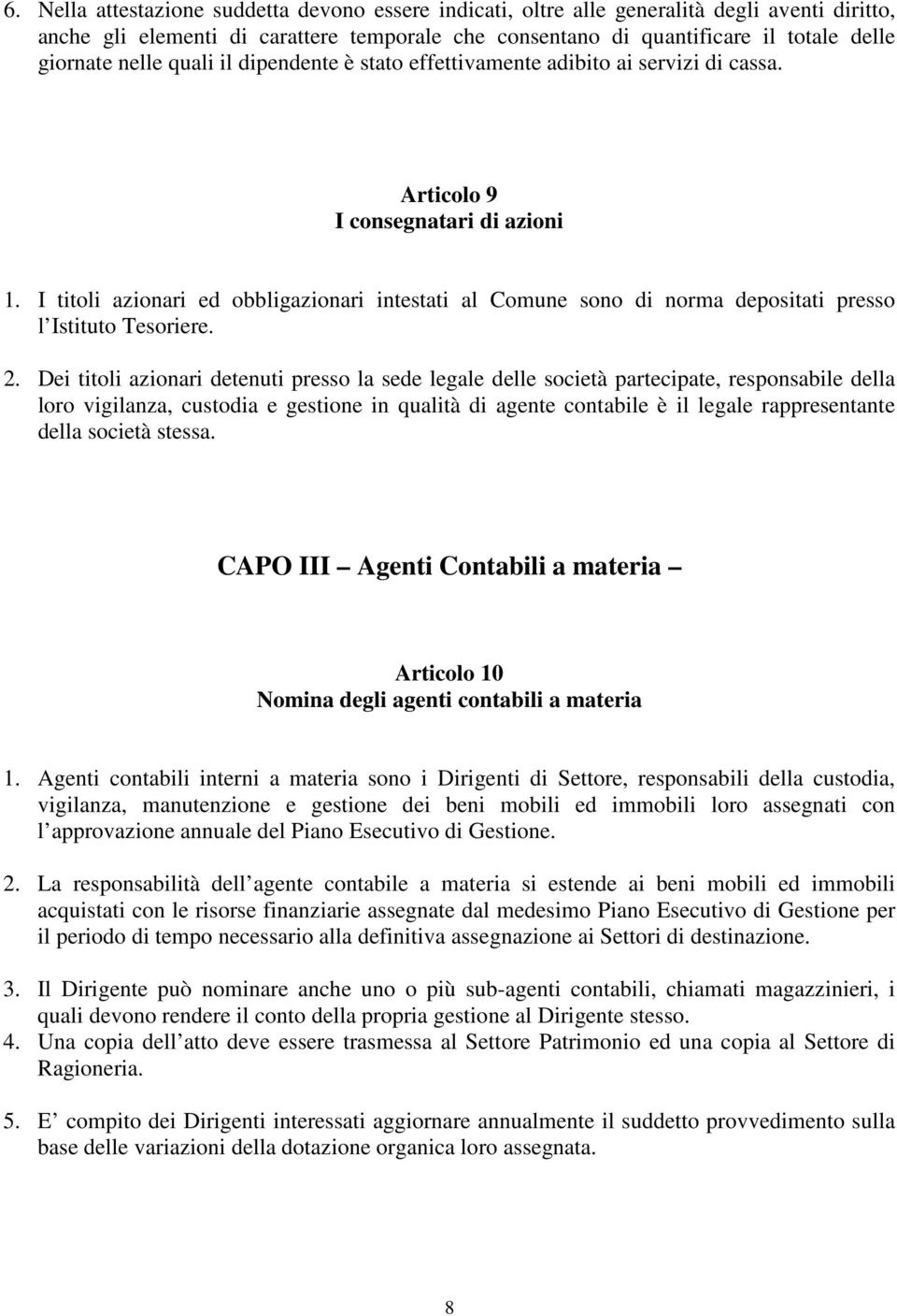 I titoli azionari ed obbligazionari intestati al Comune sono di norma depositati presso l Istituto Tesoriere. 2.