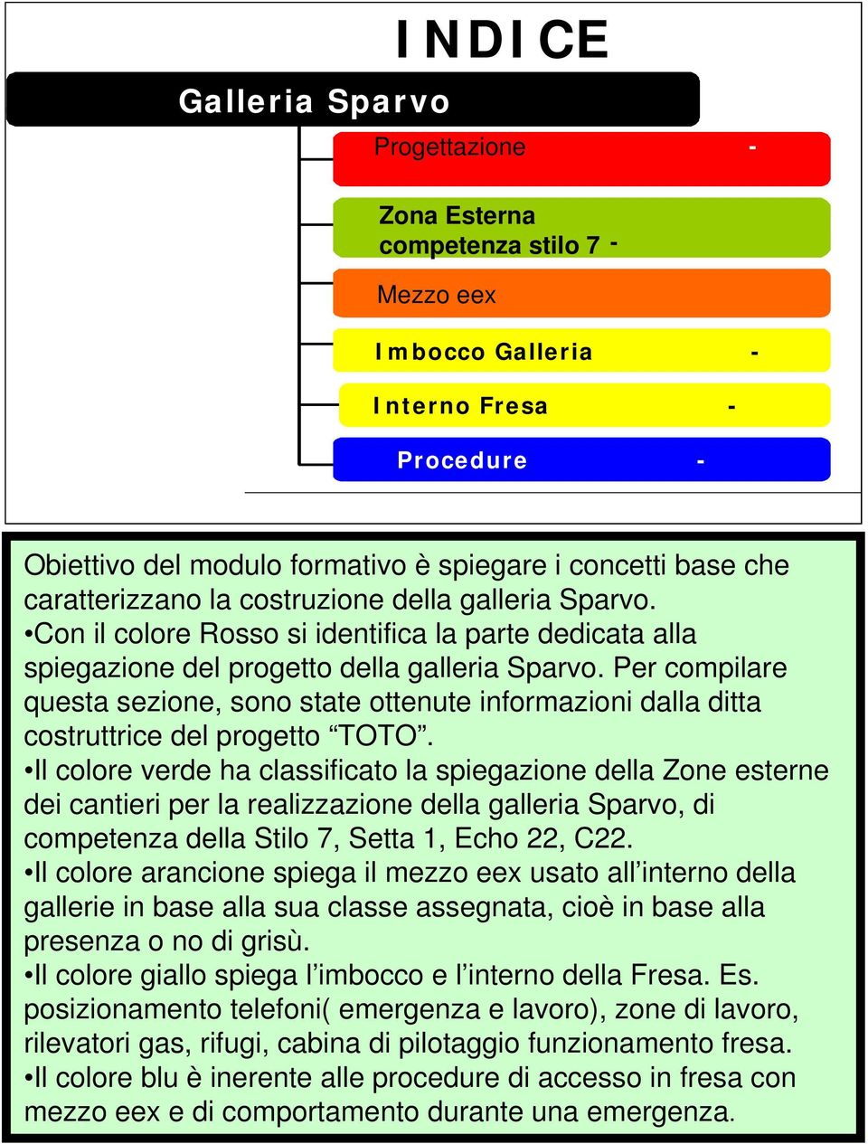 Per compilare questa sezione, sono state ottenute informazioni dalla ditta costruttrice del progetto TOTO.