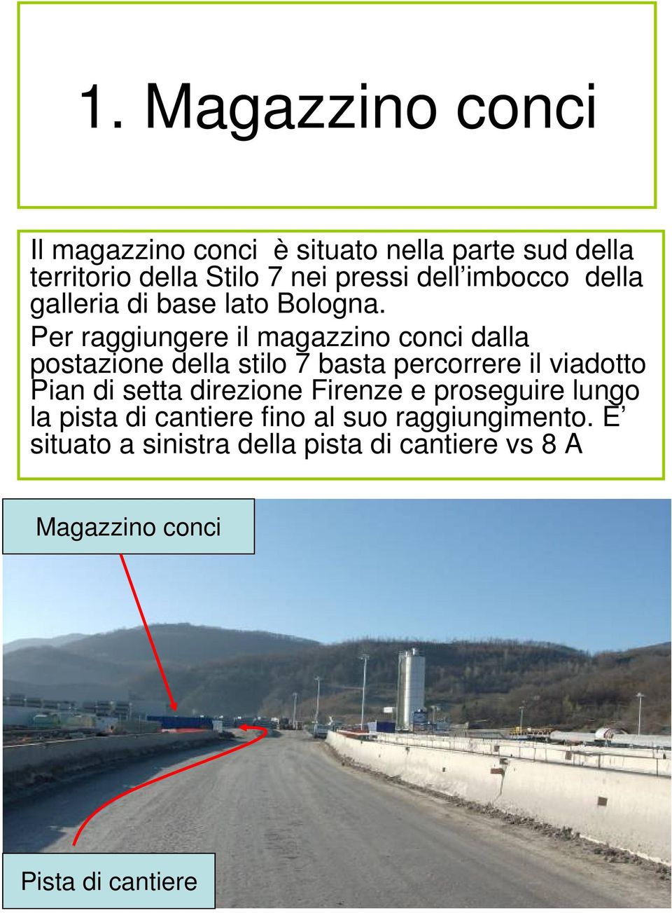 Per raggiungere il magazzino conci dalla postazione della stilo 7 basta percorrere il viadotto Pian di setta