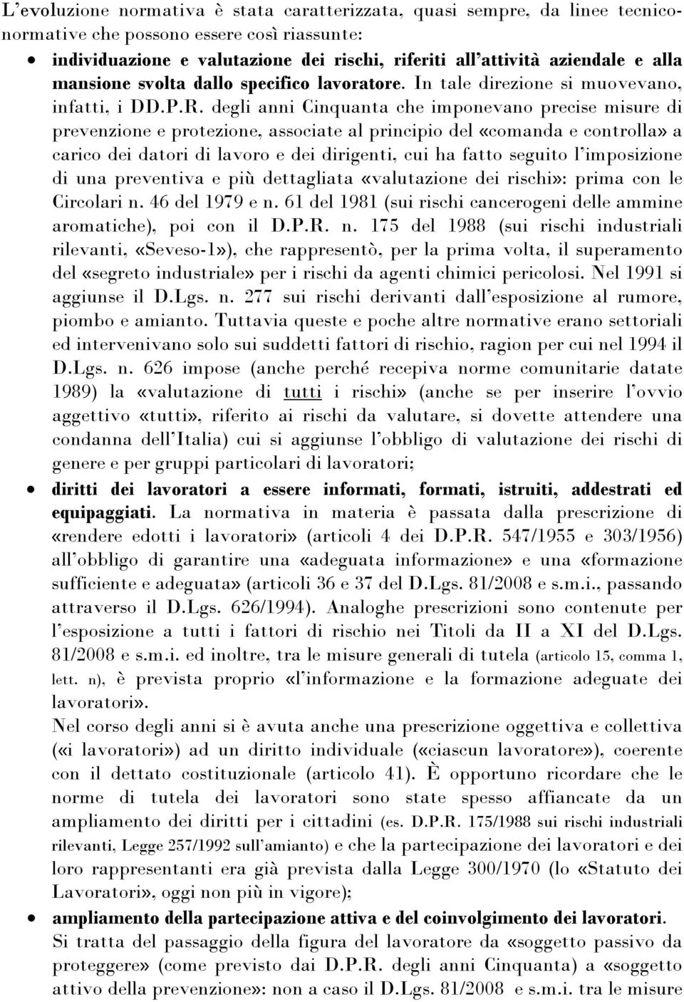 degli anni Cinquanta che imponevano precise misure di prevenzione e protezione, associate al principio del «comanda e controlla» a carico dei datori di lavoro e dei dirigenti, cui ha fatto seguito l