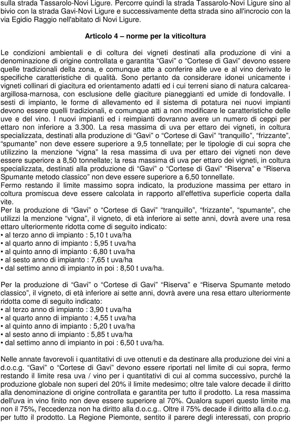 Articolo 4 norme per la viticoltura Le condizioni ambientali e di coltura dei vigneti destinati alla produzione di vini a denominazione di origine controllata e garantita Gavi o Cortese di Gavi