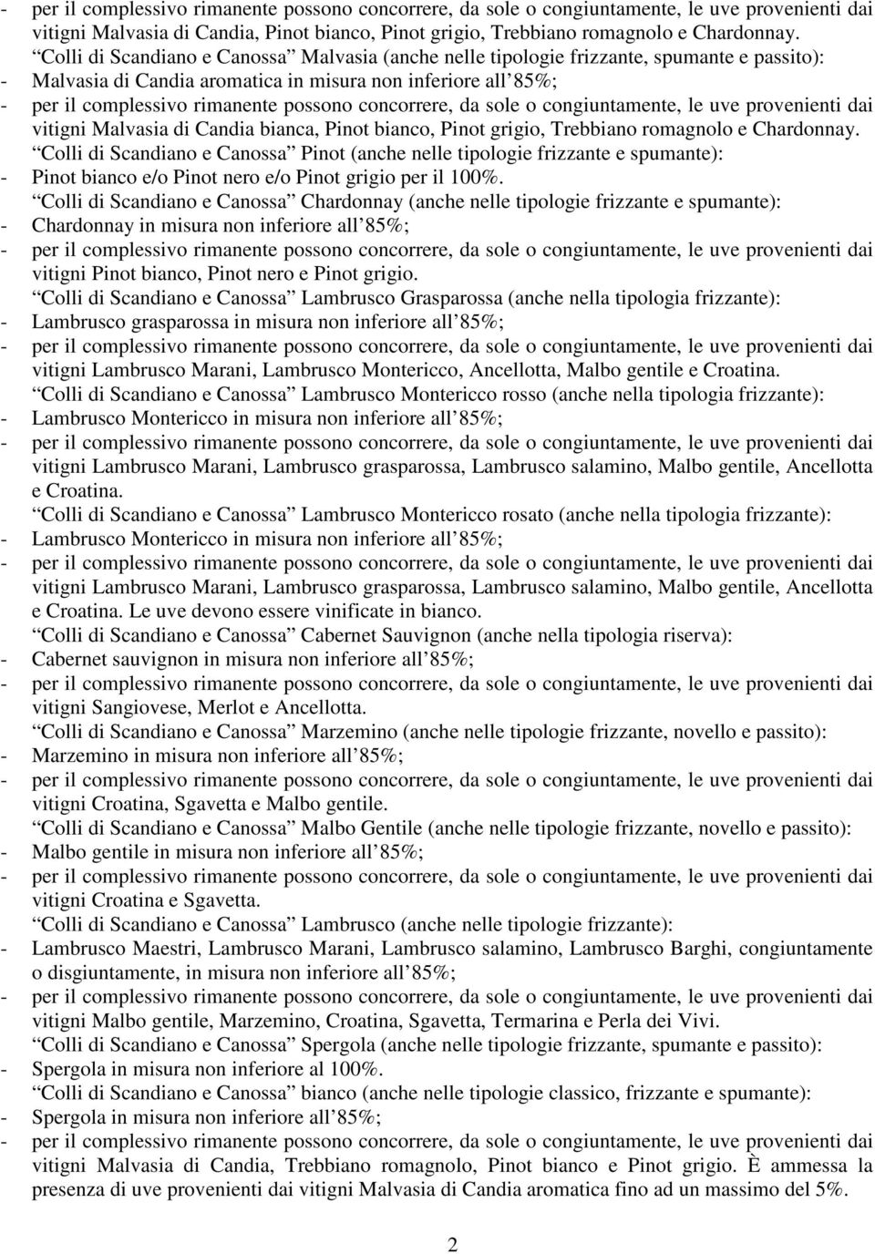 bianco, Pinot grigio, Trebbiano romagnolo e Chardonnay. Colli di Scandiano e Canossa Pinot (anche nelle tipologie frizzante e spumante): - Pinot bianco e/o Pinot nero e/o Pinot grigio per il 100%.