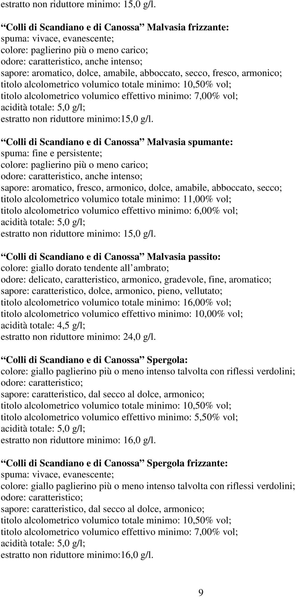 titolo alcolometrico volumico effettivo minimo: 7,00% vol; estratto non riduttore minimo:15,0 g/l.