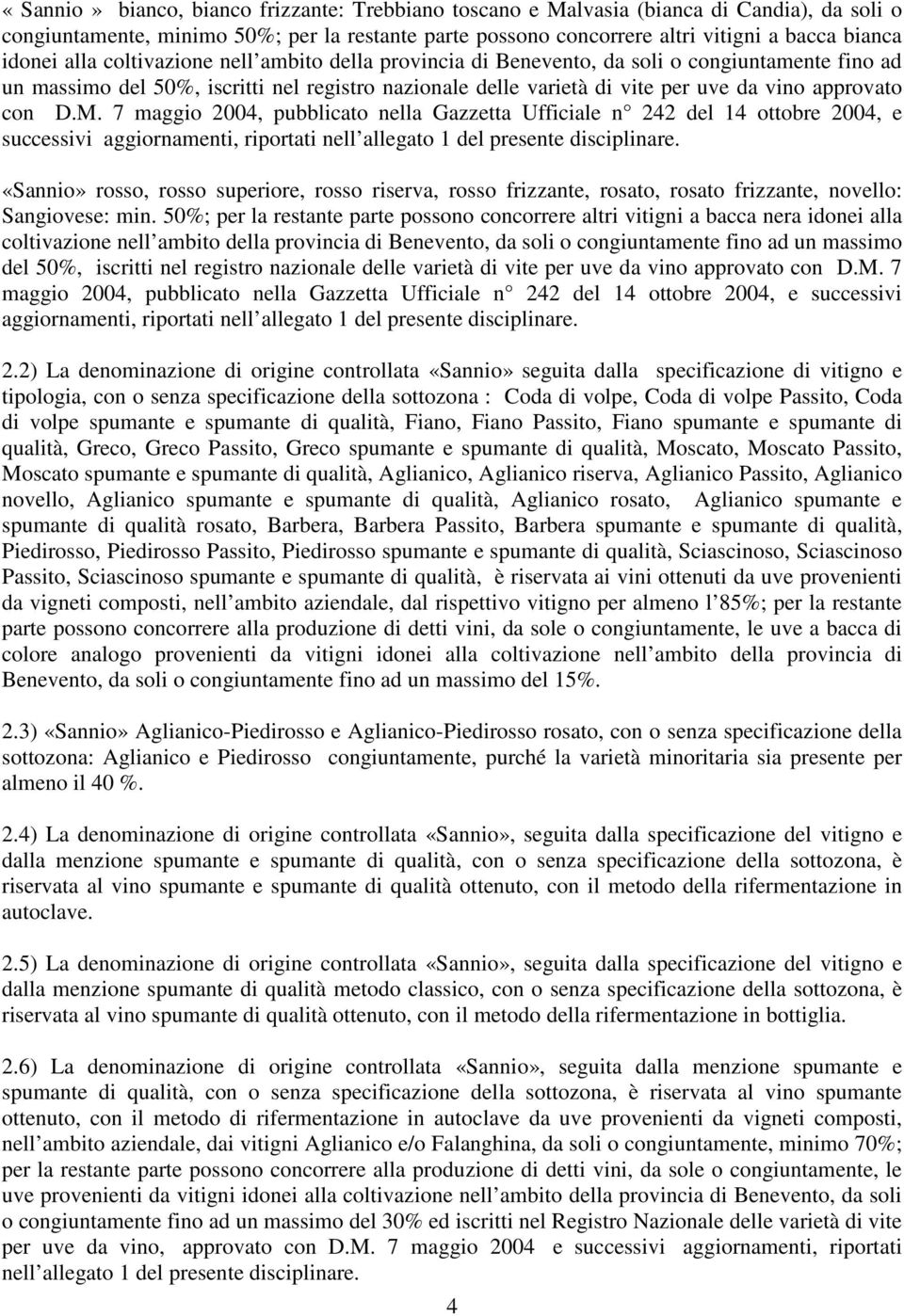 M. 7 maggio 2004, pubblicato nella Gazzetta Ufficiale n 242 del 14 ottobre 2004, e successivi aggiornamenti, riportati nell allegato 1 del presente disciplinare.