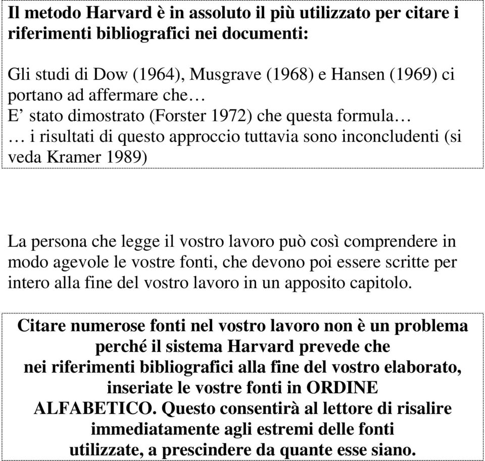 agevole le vostre fonti, che devono poi essere scritte per intero alla fine del vostro lavoro in un apposito capitolo.