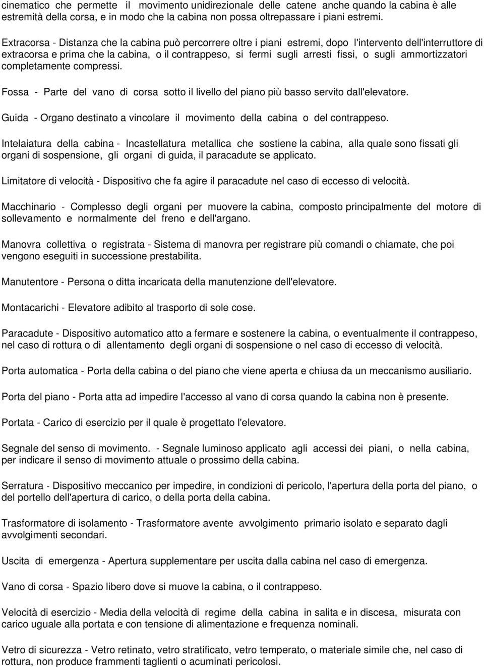 sugli ammortizzatori completamente compressi. Fossa - Parte del vano di corsa sotto il livello del piano più basso servito dall'elevatore.