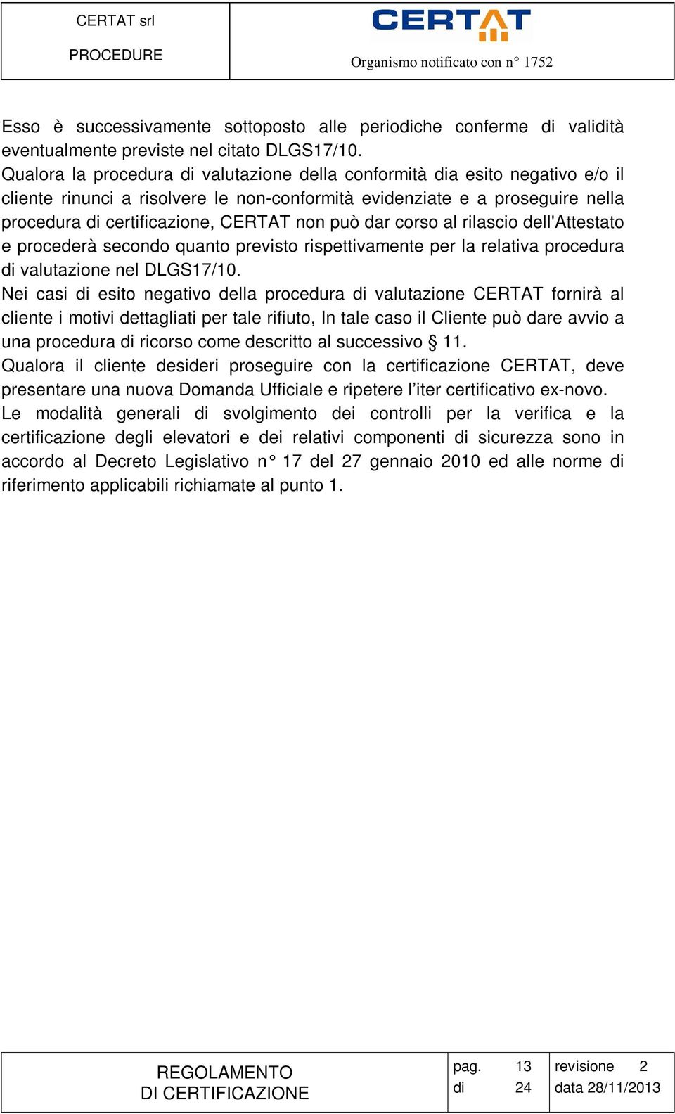 può dar corso al rilascio dell'attestato e procederà secondo quanto previsto rispettivamente per la relativa procedura di valutazione nel DLGS17/10.