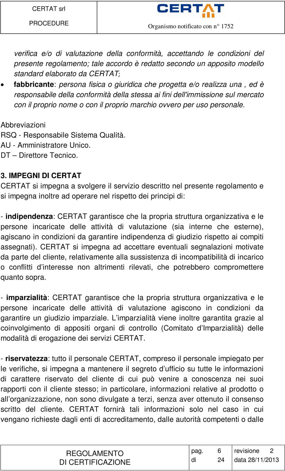 personale. Abbreviazioni RSQ - Responsabile Sistema Qualità. AU - Amministratore Unico. DT Direttore Tecnico. 3.