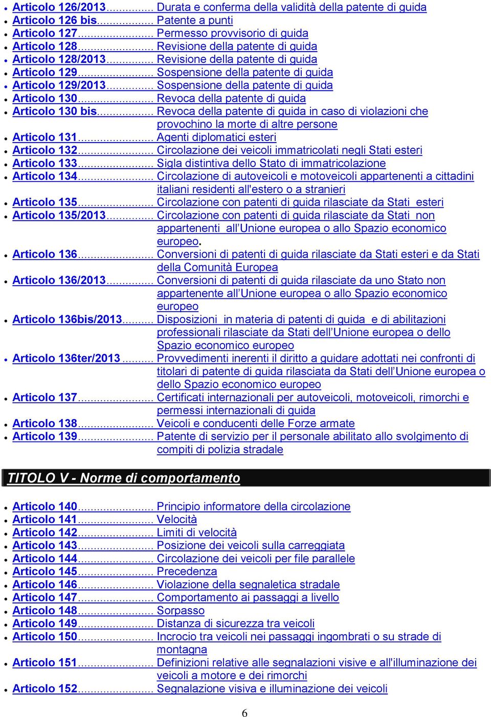 .. Sospensione della patente di guida Articolo 130... Revoca della patente di guida Articolo 130 bis.