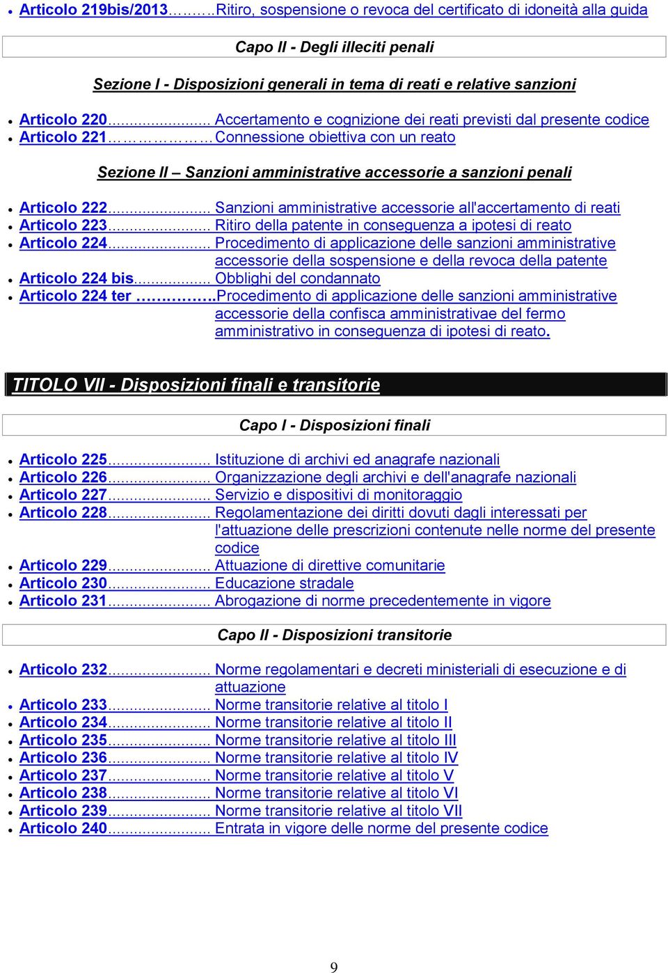 .. Accertamento e cognizione dei reati previsti dal presente codice Articolo 221 Connessione obiettiva con un reato Sezione II Sanzioni amministrative accessorie a sanzioni penali Articolo 222.