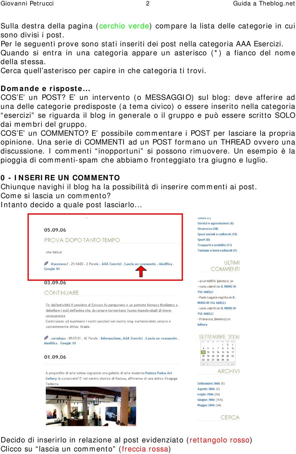 E un intervento (o MESSAGGIO) sul blog: deve afferire ad una delle categorie predisposte (a tema civico) o essere inserito nella categoria esercizi se riguarda il blog in generale o il gruppo e può