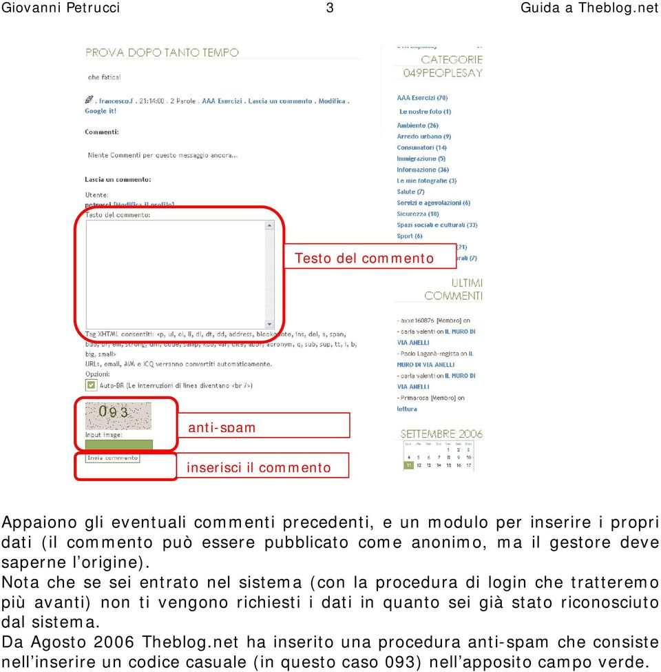 Nota che se sei entrato nel sistema (con la procedura di login che tratteremo più avanti) non ti vengono richiesti i dati in quanto sei