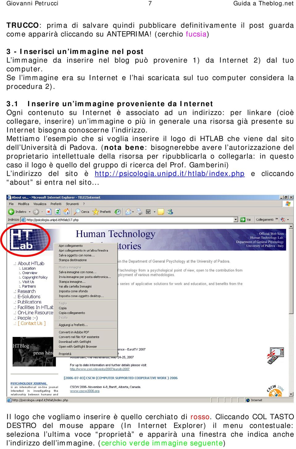 Se l immagine era su Internet e l hai scaricata sul tuo computer considera la procedura 2). 3.