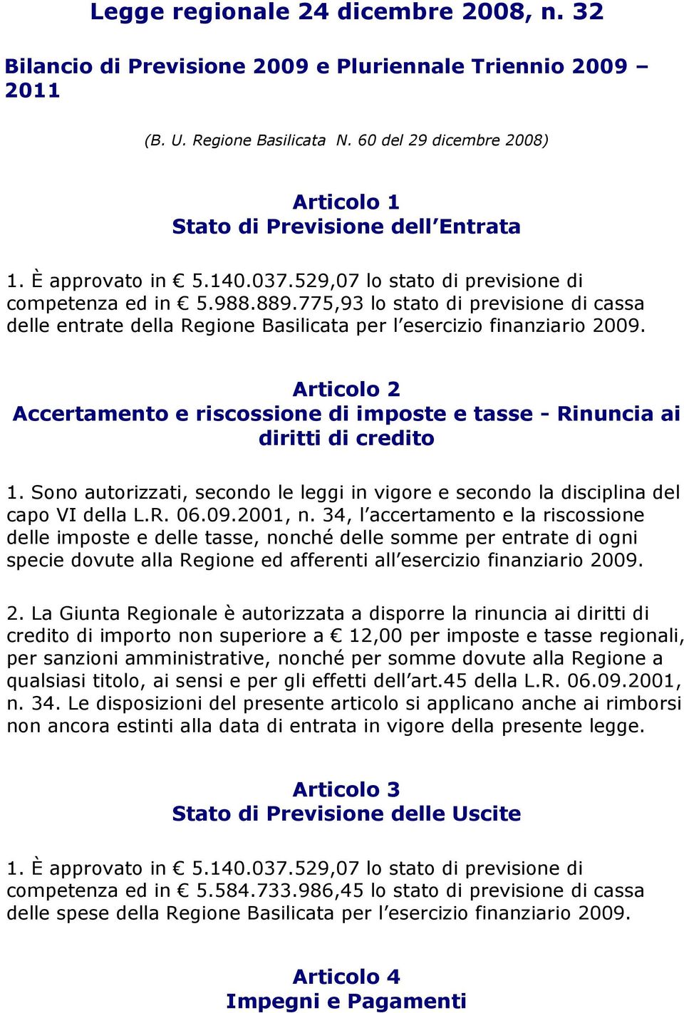 775,93 lo stato di previsione di cassa delle entrate della Regione Basilicata per l esercizio finanziario 2009.
