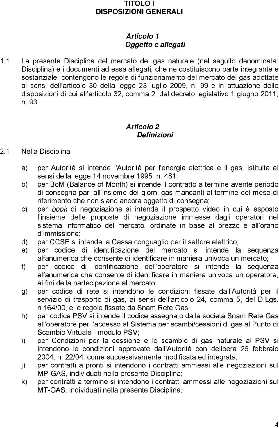 funzionamento del mercato del gas adottate ai sensi dell articolo 30 della legge 23 luglio 2009, n.