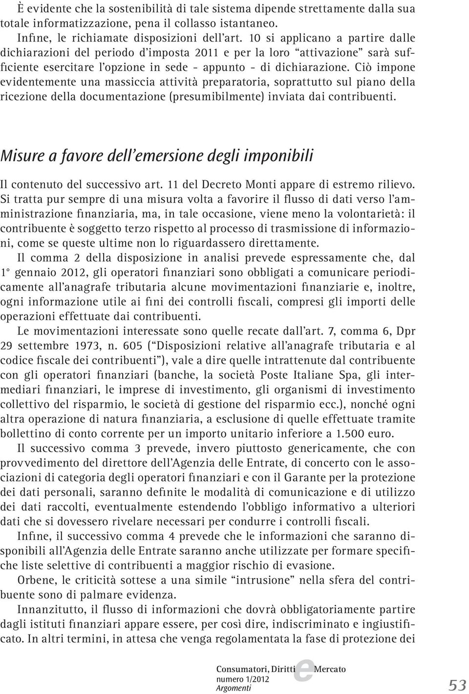 Ciò impon vidntmnt una massiccia attività prparatoria, soprattutto sul piano dlla riczion dlla documntazion (prsumibilmnt) inviata dai contribunti.