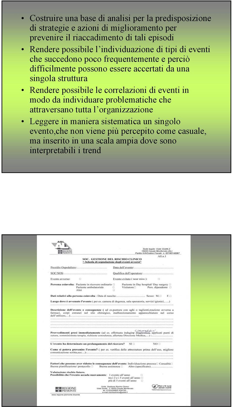 singola struttura Rendere possibile le correlazioni di eventi in modo da individuare problematiche che attraversano tutta l organizzazione