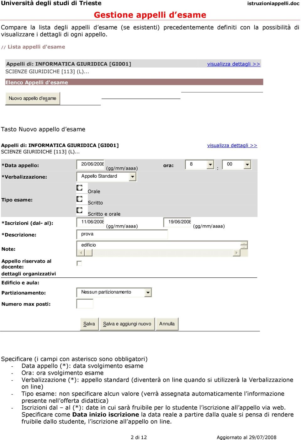 .. Elenco Appelli d'esame Nuovo appello d'esame Tasto Nuovo appello d esame Appelli di: INFORMATICA GIURIDICA [GI001] visualizza dettagli >> SCIENZE GIURIDICHE [113] (L).