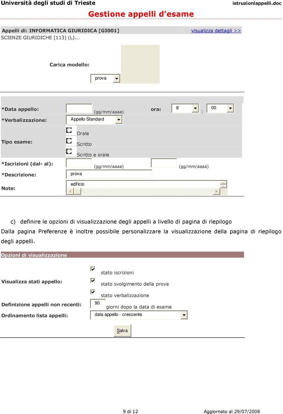 definire le opzioni di visualizzazione degli appelli a livello di pagina di riepilogo Dalla pagina Preferenze è inoltre possibile personalizzare la visualizzazione della pagina di riepilogo