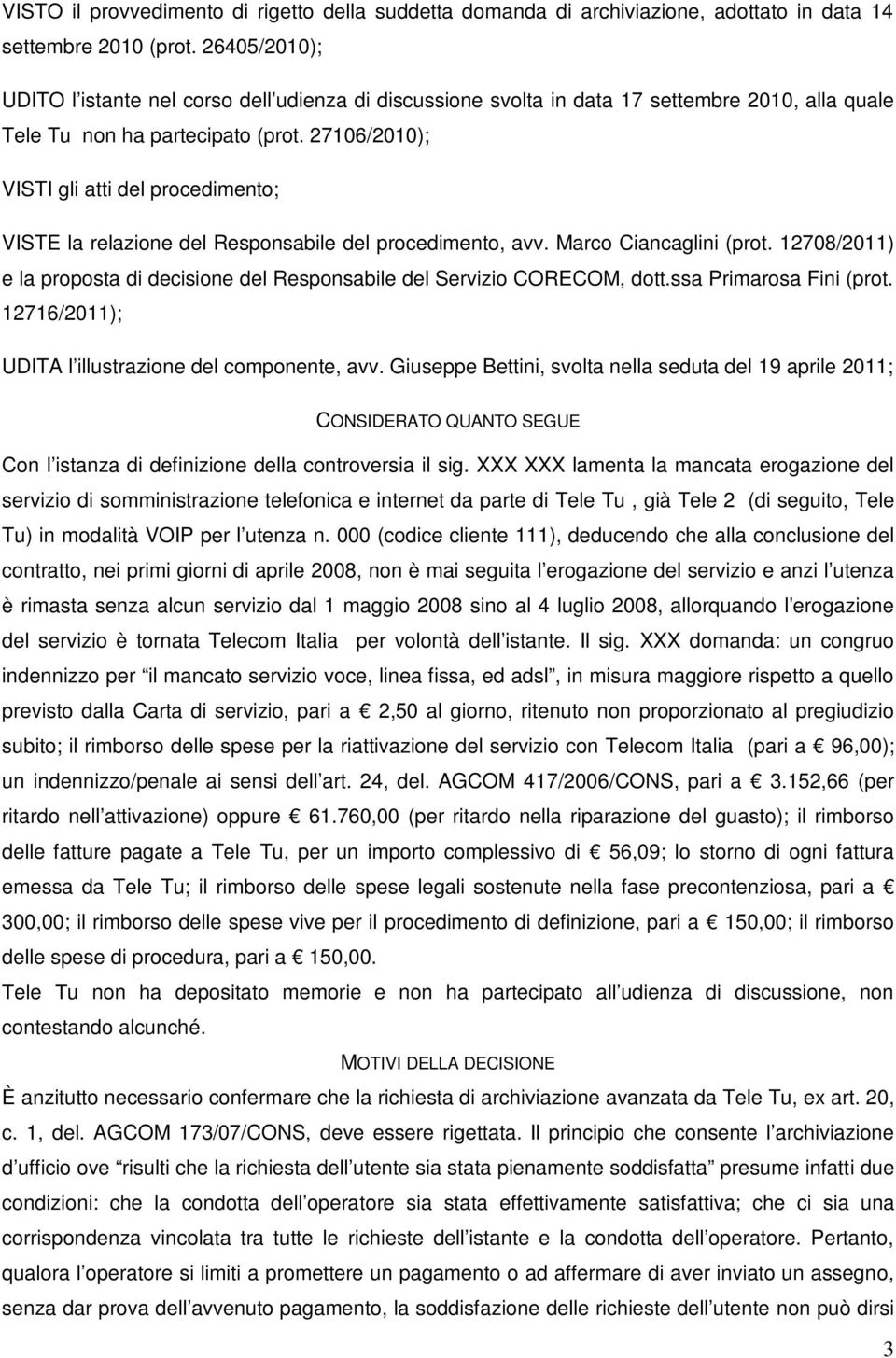 27106/2010); VISTI gli atti del procedimento; VISTE la relazione del Responsabile del procedimento, avv. Marco Ciancaglini (prot.