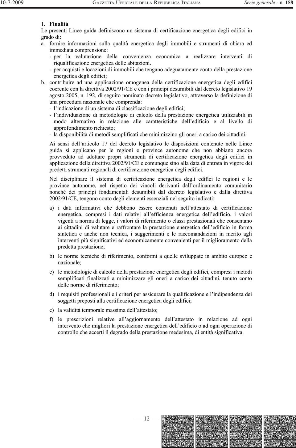 riqualificazione energetica delle abitazioni. - per acquisti e locazioni di immobili che tengano adeguatamente conto della prestazione energetica degli edifici; b.