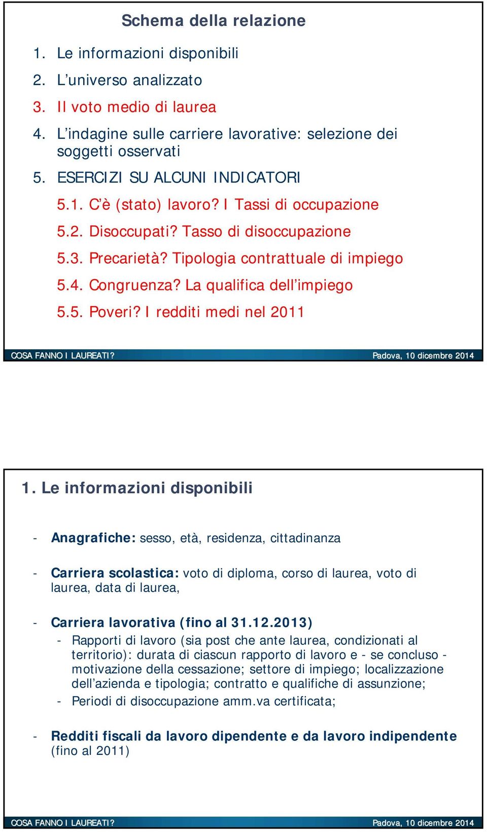 La qualifica dell impiego 5.5. Poveri? I redditi medi nel 2011 1.