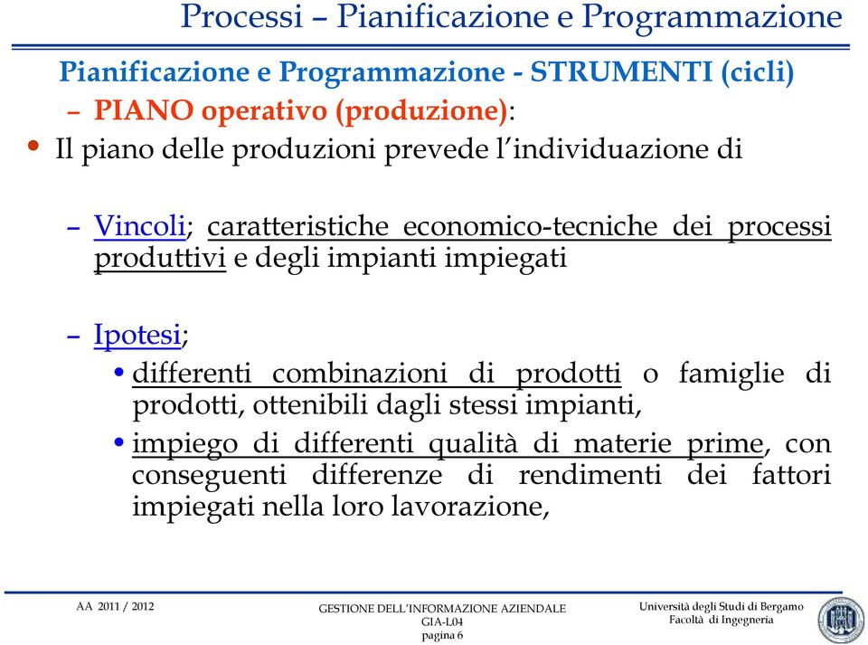 Ipotesi; differenti combinazioni di prodotti o famiglie di prodotti, ottenibili dagli stessi impianti, impiego di