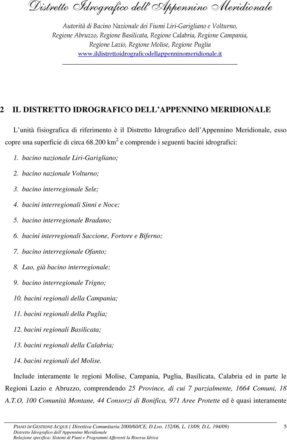 bacini interregionali Saccione, Fortore e Biferno; 7. bacino interregionale Ofanto; 8. Lao, già bacino interregionale; 9. bacino interregionale Trigno; 10. bacini regionali della Campania; 11.