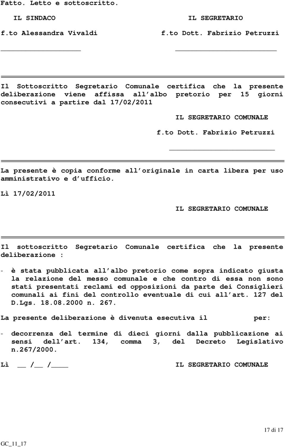 f.to Dott. Fabrizio Petruzzi La presente è copia conforme all originale in carta libera per uso amministrativo e d ufficio.