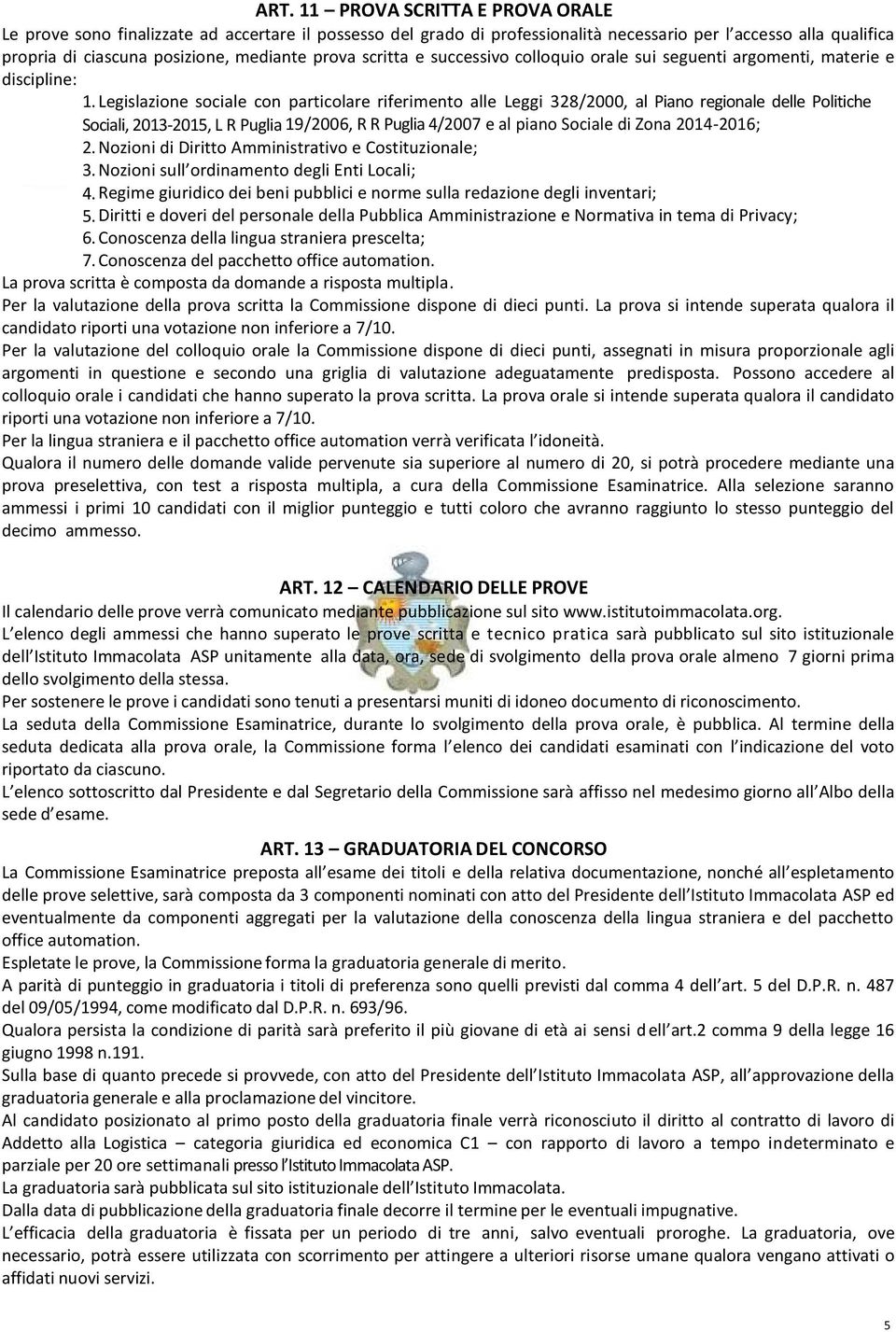 Legislazione sociale con particolare riferimento alle Leggi 328/2000, al Piano regionale delle Politiche Sociali, 2013-2015, L R Puglia 19/2006, R R Puglia 4/2007 e al piano Sociale di Zona