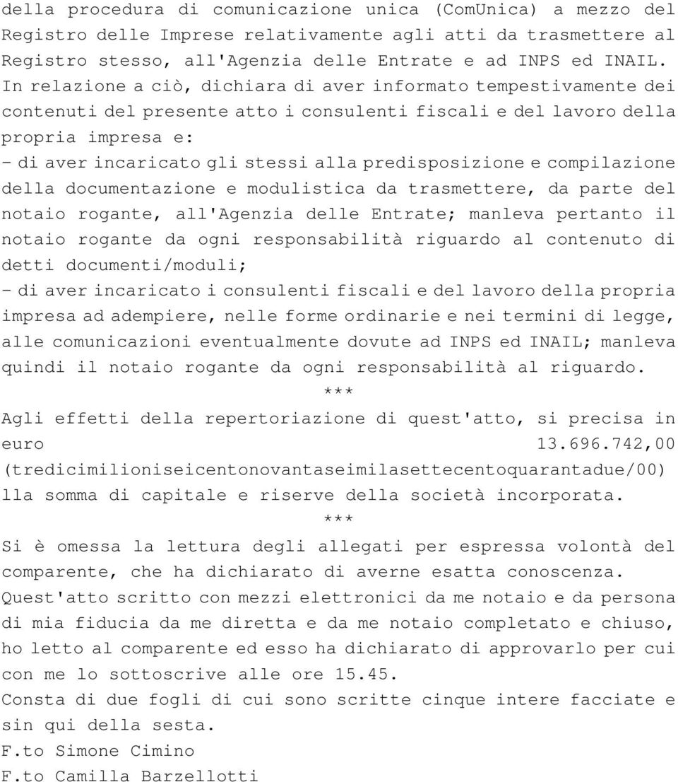 predisposizione e compilazione della documentazione e modulistica da trasmettere, da parte del notaio rogante, all'agenzia delle Entrate; manleva pertanto il notaio rogante da ogni responsabilità