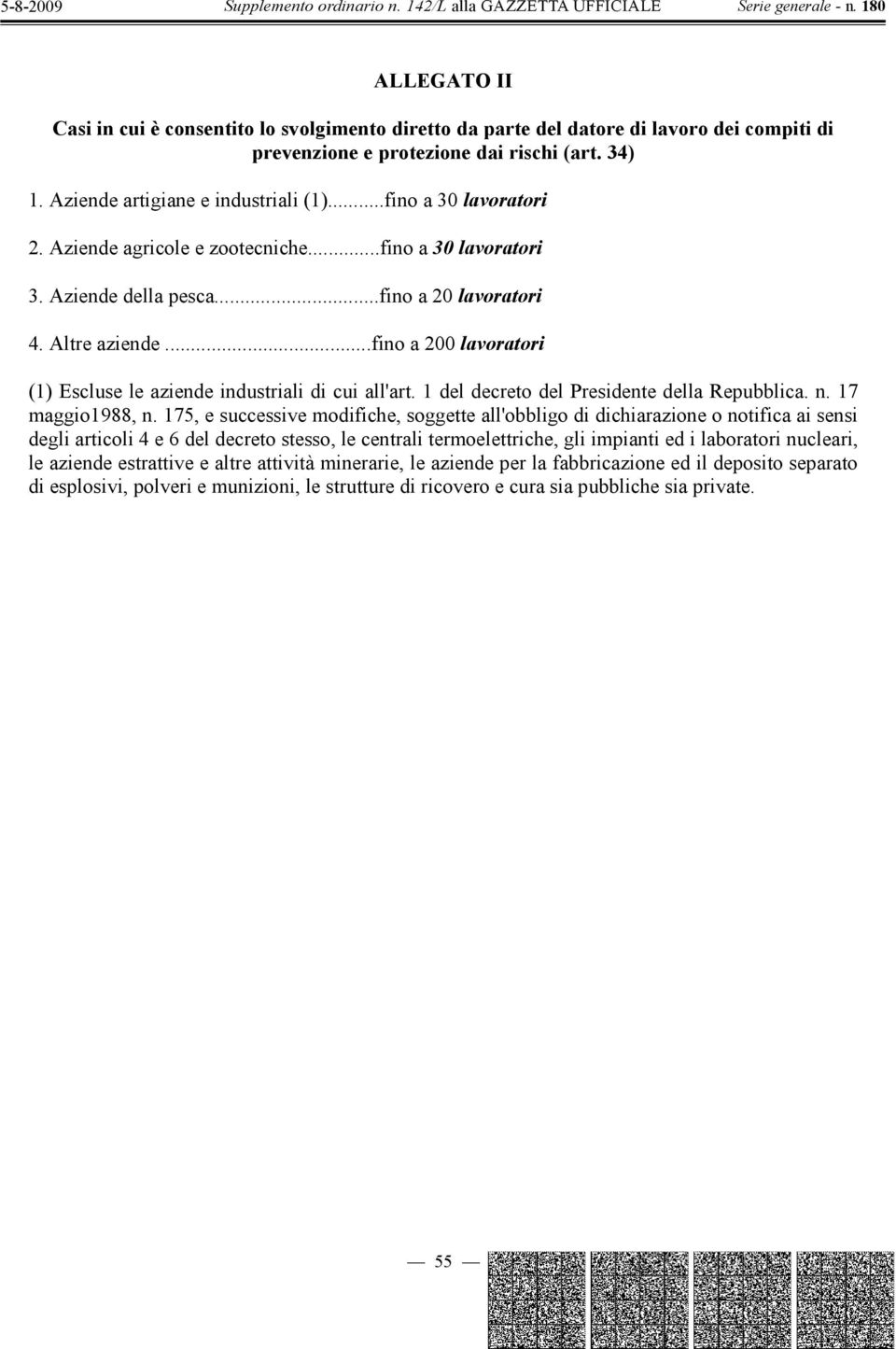 ..fino a 200 lavoratori (1) Escluse le aziende industriali di cui all'art. 1 del decreto del Presidente della Repubblica. n. 17 maggio1988, n.