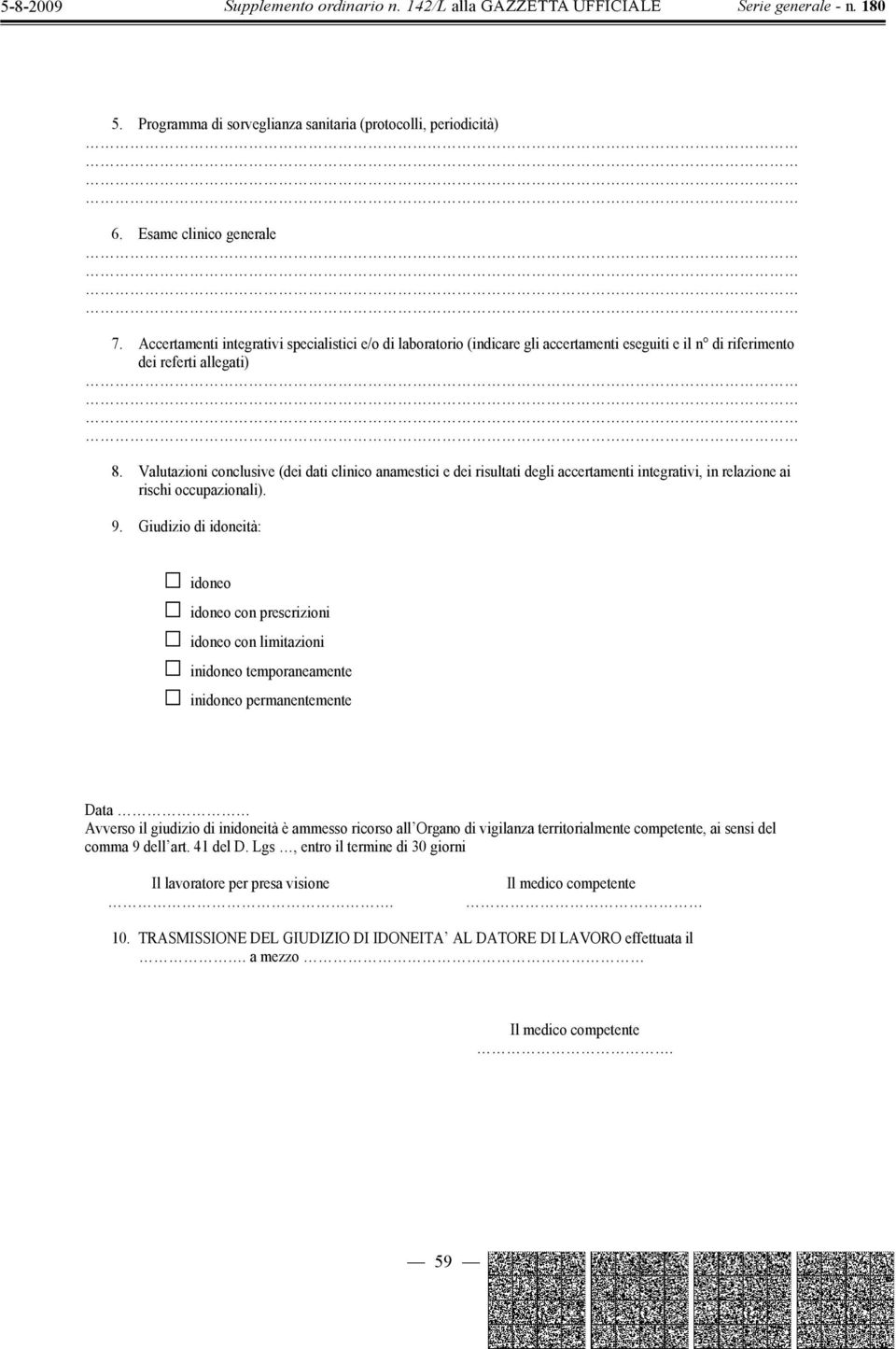 Valutazioni conclusive (dei dati clinico anamestici e dei risultati degli accertamenti integrativi, in relazione ai rischi occupazionali). 9.