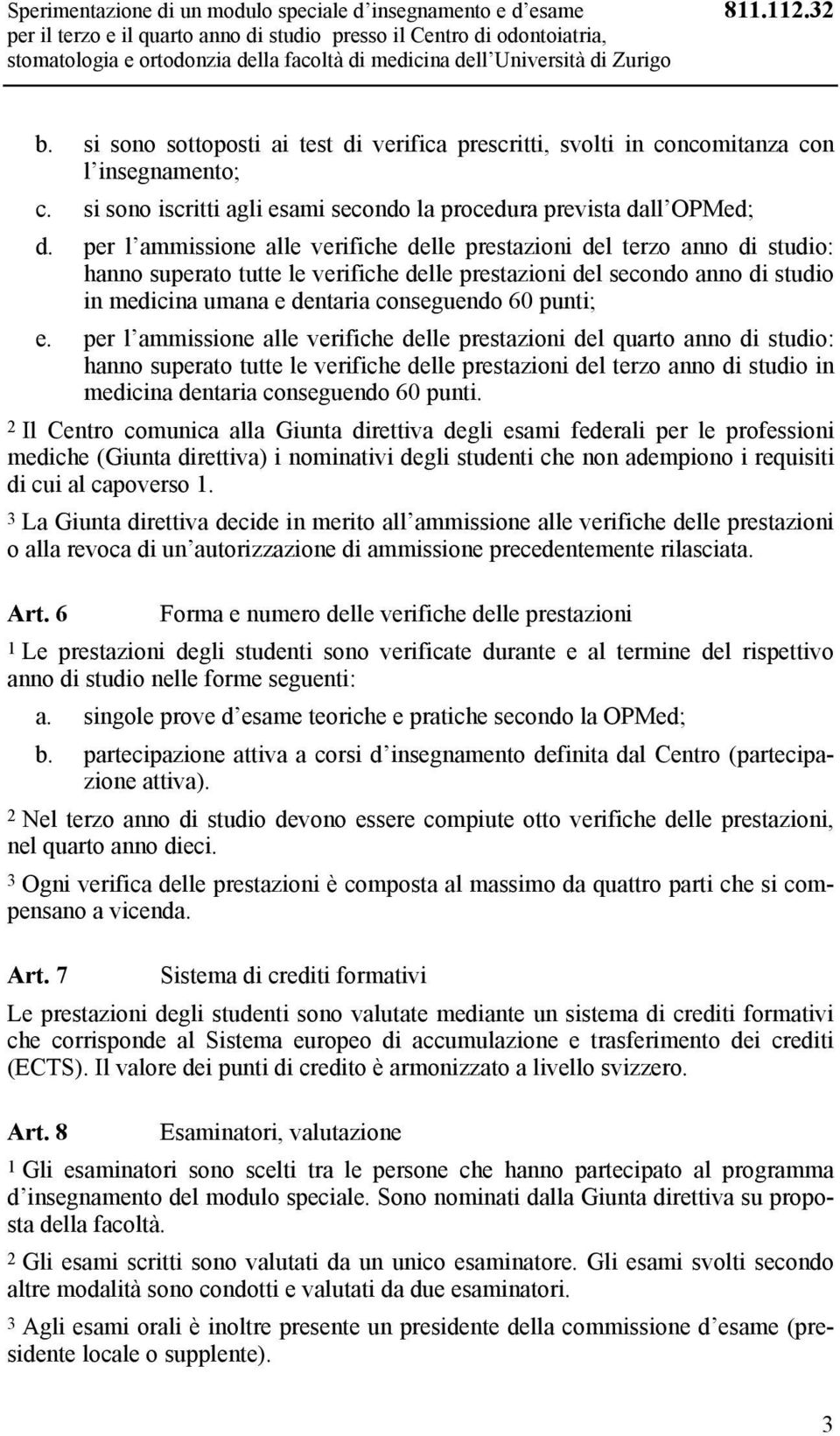 si sono iscritti agli esami secondo la procedura prevista dall OPMed; d.