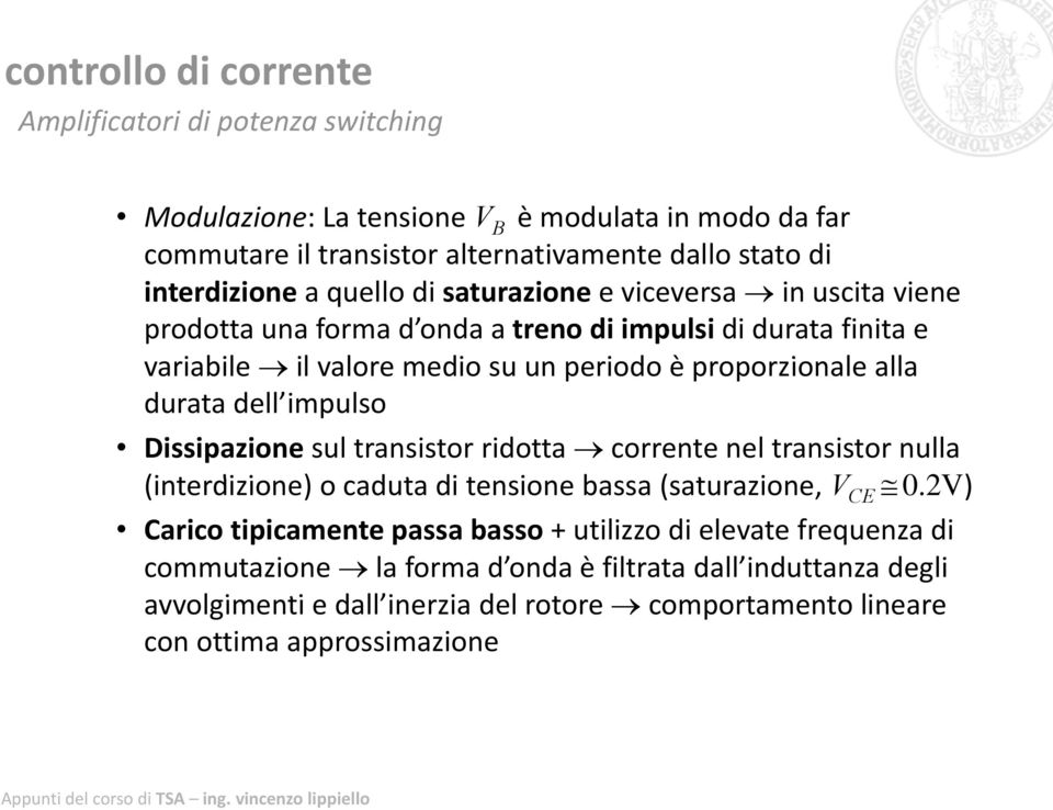 impulso Dissipazione sul transistor ridotta corrente nel transistor nulla (interdizione) i o caduta di tensione bassa (saturazione, V CE 02V) 0.