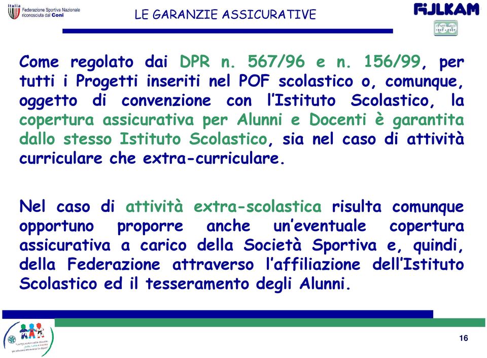 Alunni e Docenti è garantita dallo stesso Istituto Scolastico, sia nel caso di attività curriculare che extra-curriculare.