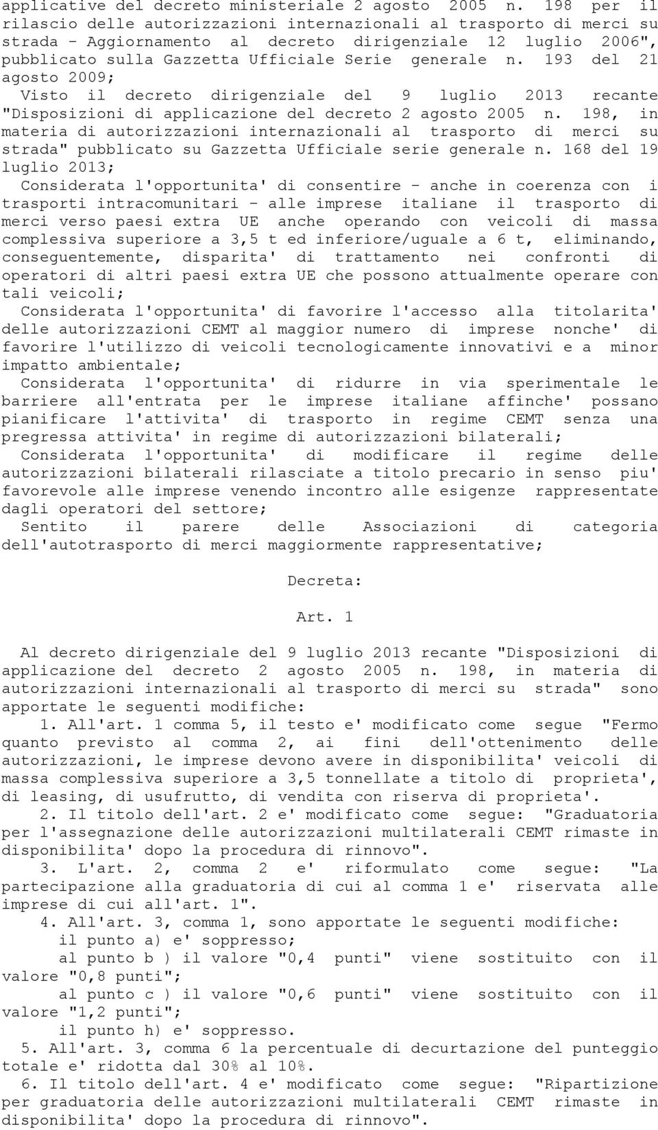 193 del 21 agosto 2009; Visto il decreto dirigenziale del 9 luglio 2013 recante "Disposizioni di applicazione del decreto 2 agosto 2005 n.