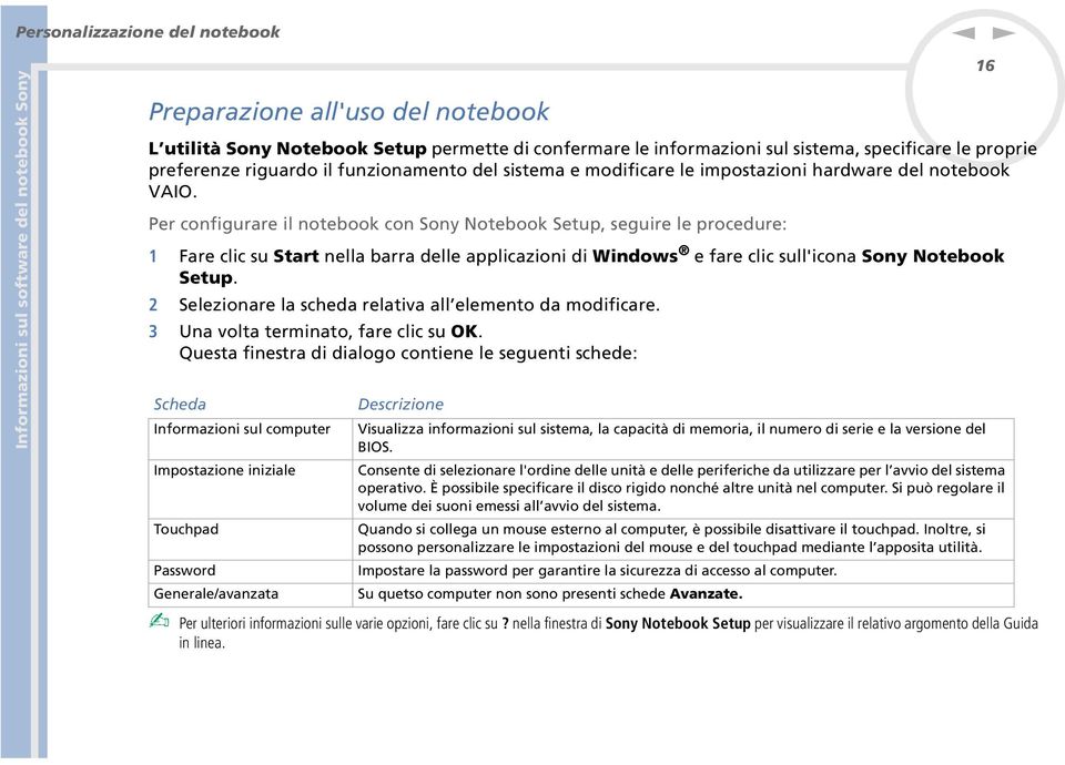 Per cofigurare il otebook co Soy otebook Setup, seguire le procedure: 1 Fare clic su Start ella barra delle applicazioi di Widows e fare clic sull'icoa Soy otebook Setup.