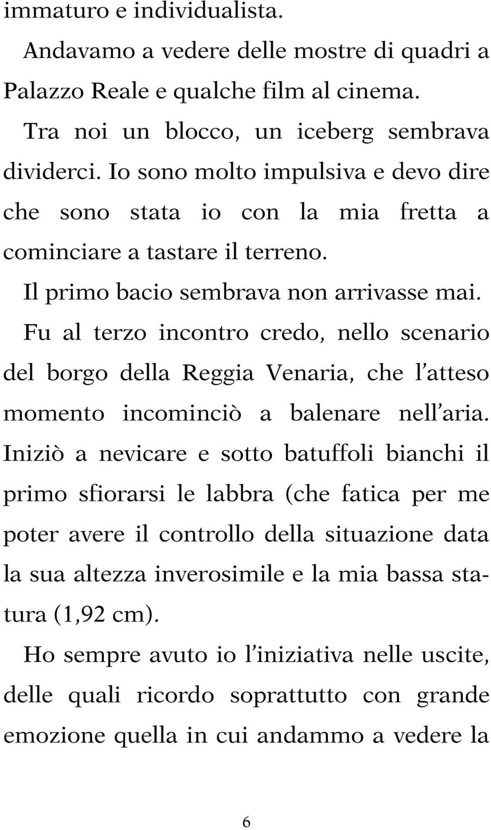 Fu al terzo incontro credo, nello scenario del borgo della Reggia Venaria, che l atteso momento incominciò a balenare nell aria.