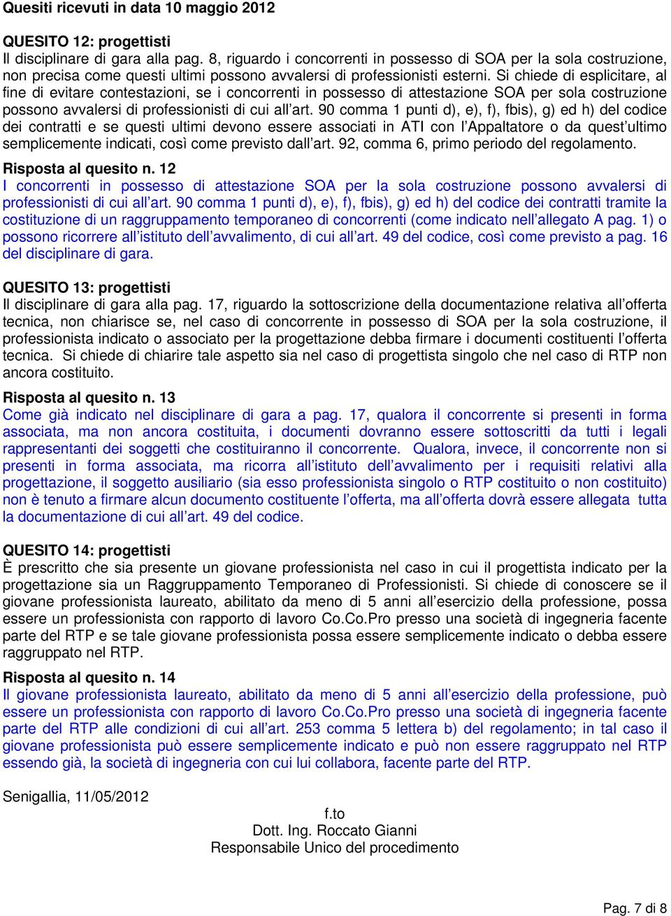 Si chiede di esplicitare, al fine di evitare contestazioni, se i concorrenti in possesso di attestazione SOA per sola costruzione possono avvalersi di professionisti di cui all art.