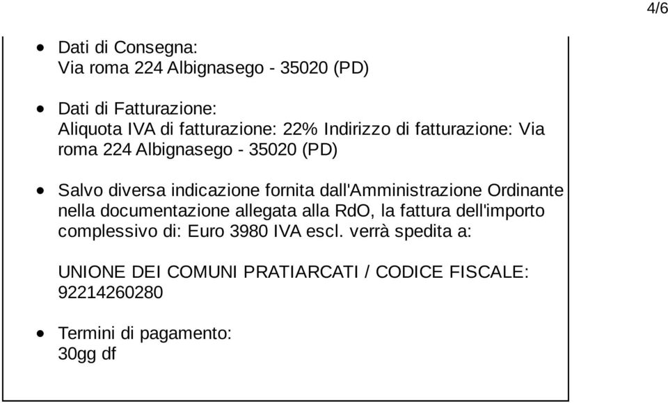 dall'amministrazione Ordinante nella documentazione allegata alla RdO, la fattura dell'importo complessivo di: